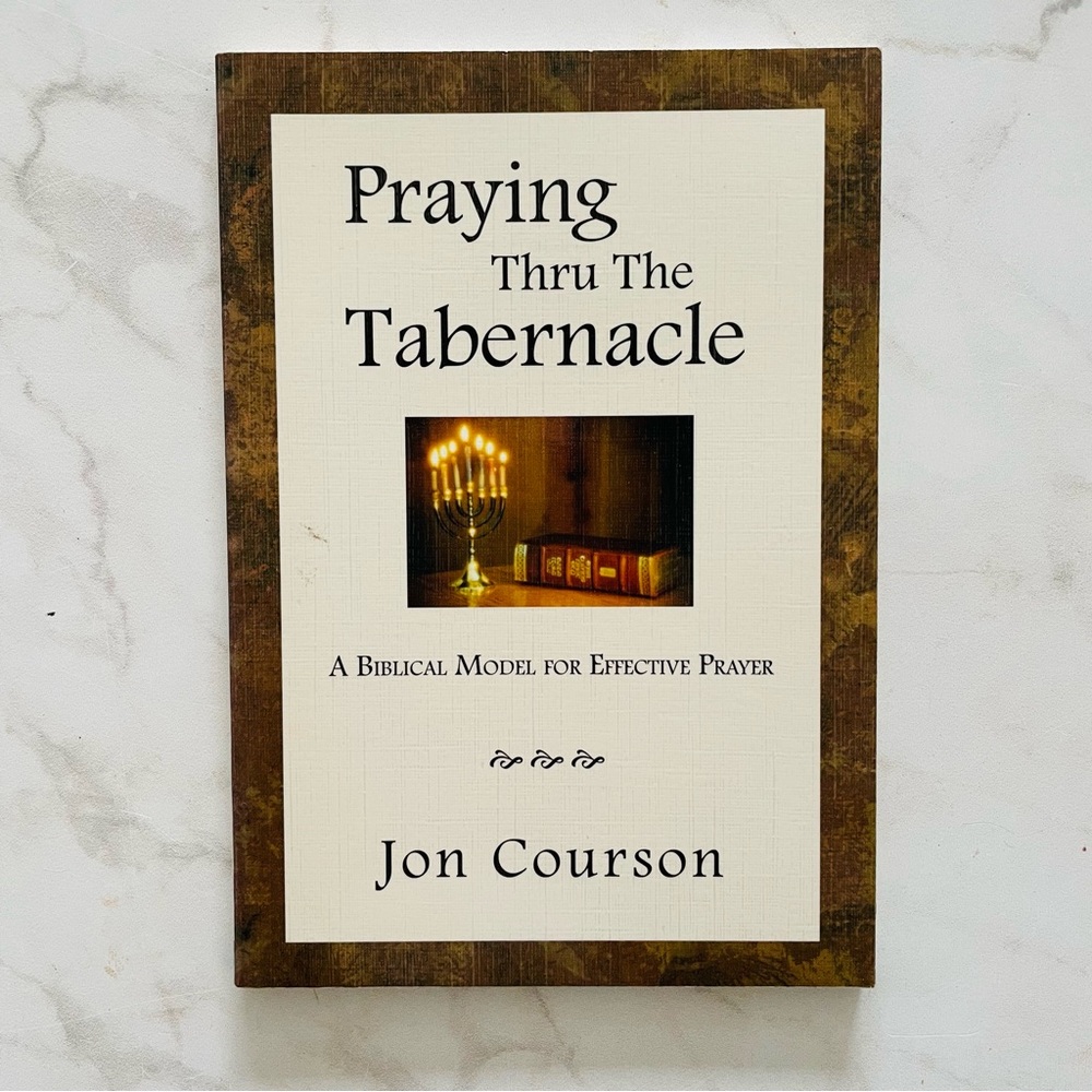 🎁 Praying Thru the Tabernacle : Biblical Model for Effective Prayer Jon Courson